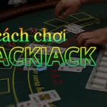 Luật chơi blackjack